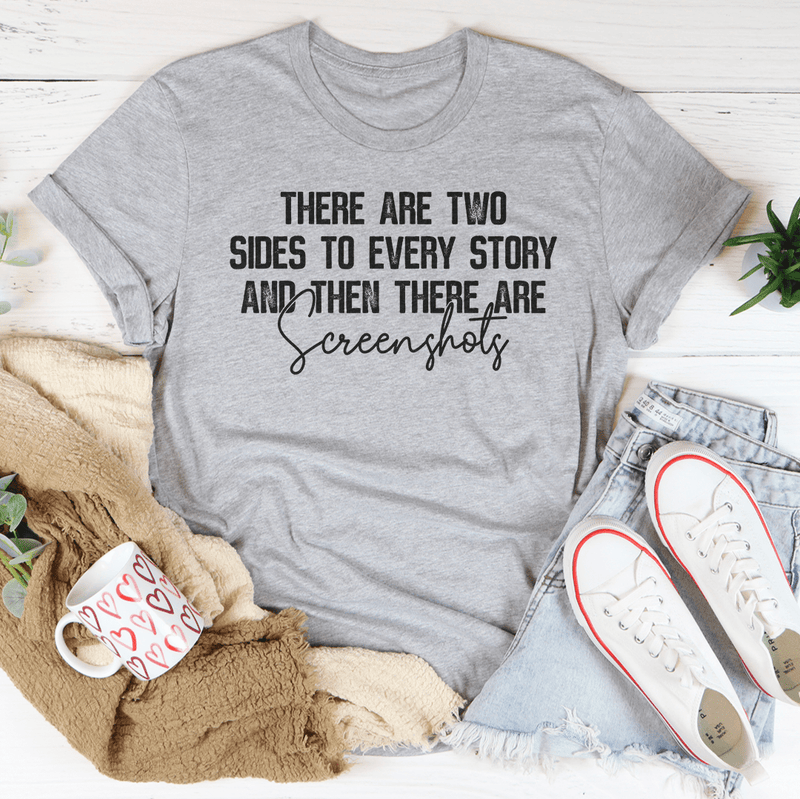 There Are Two Sides To Every Story And Then There Are Screenshots Tee Athletic Heather / S Peachy Sunday T-Shirt