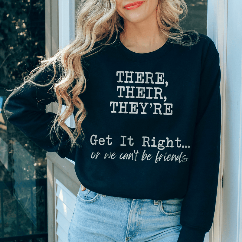 There Their Theyre Get it Right Or We Cant Be Friends Sweatshirt Black / S Peachy Sunday T-Shirt