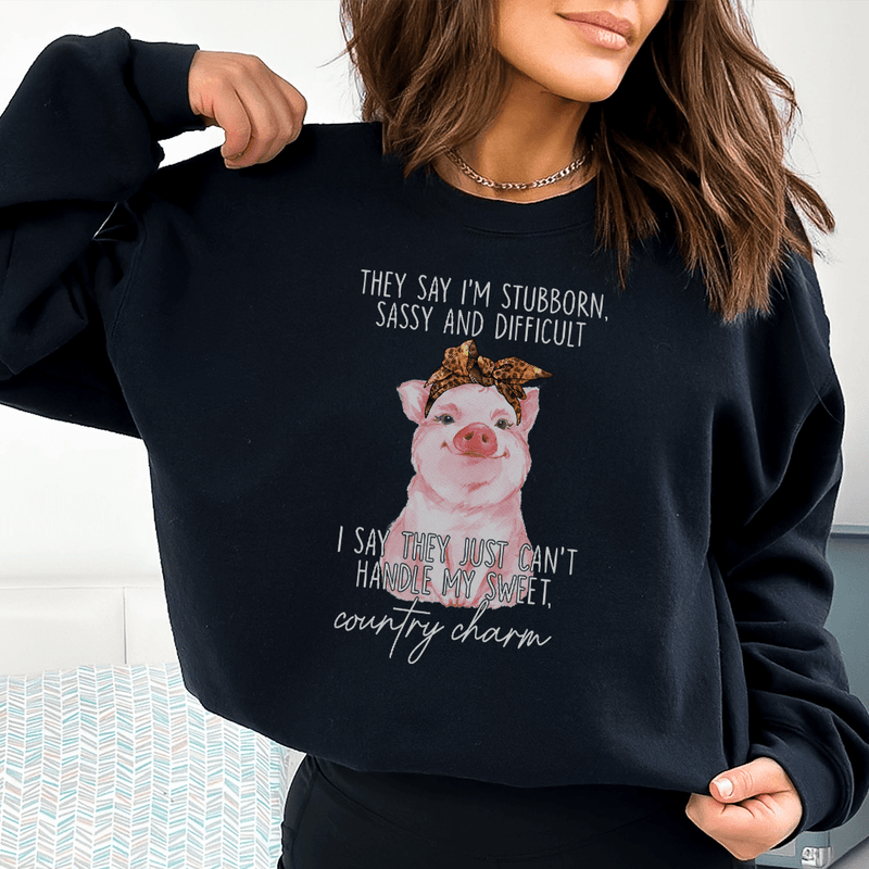 They Say I'm Stubborn Sassy & Difficult Sweatshirt Peachy Sunday T-Shirt