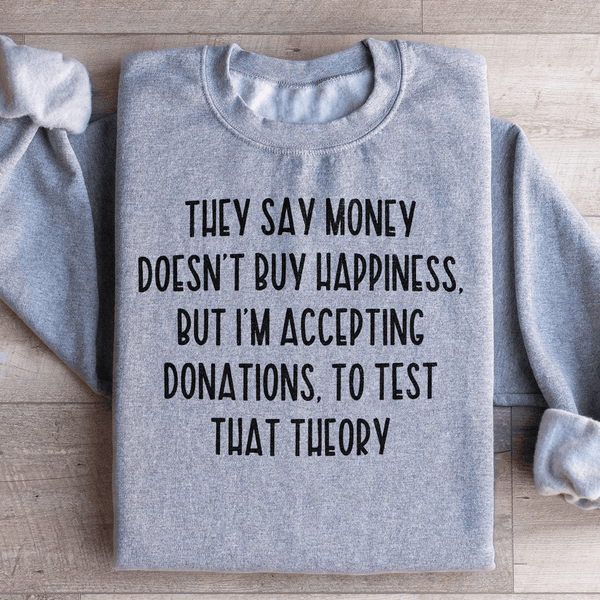 They Say Money Doesn't Buy Happiness Sweatshirt Sport Grey / S Peachy Sunday T-Shirt