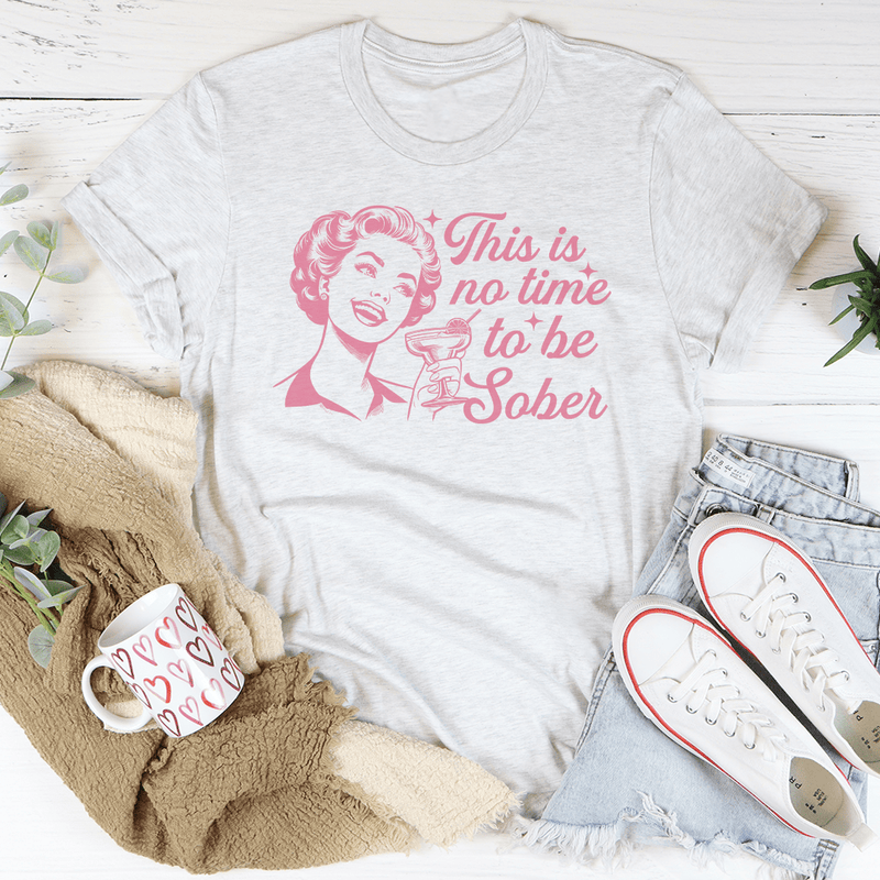 This Is No Time To Be Sober Tee Ash / S Peachy Sunday T-Shirt