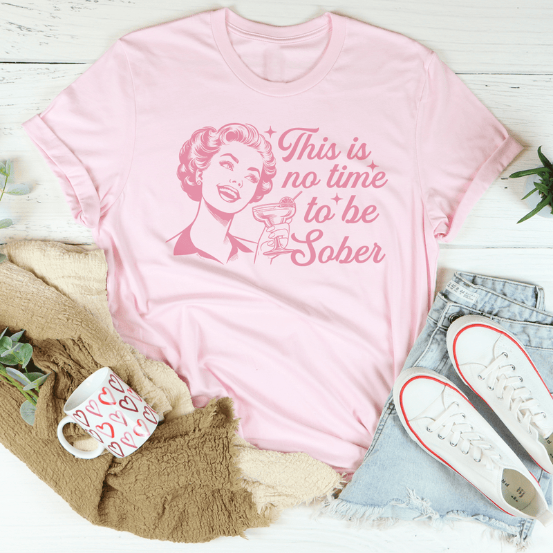 This Is No Time To Be Sober Tee Pink / S Peachy Sunday T-Shirt