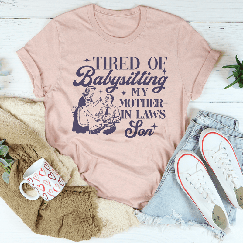 Tired Of Babysitting My Mother In Laws Son Tee Heather Prism Peach / S Peachy Sunday T-Shirt