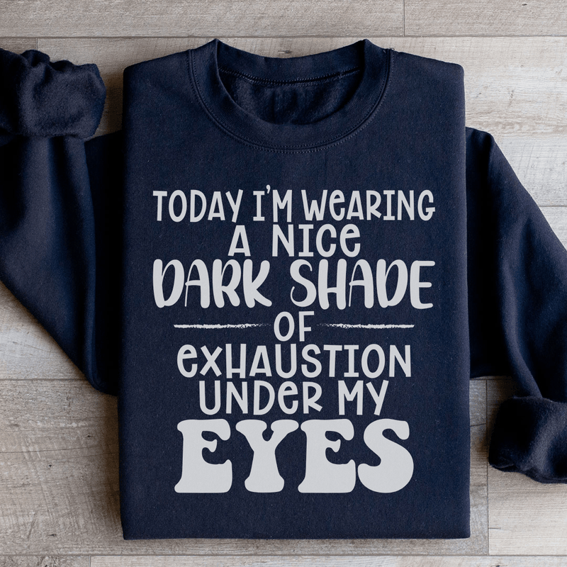 Today I'm Wearing A Nice Dark Shade Of Exhaustion Sweatshirt Black / S Peachy Sunday T-Shirt