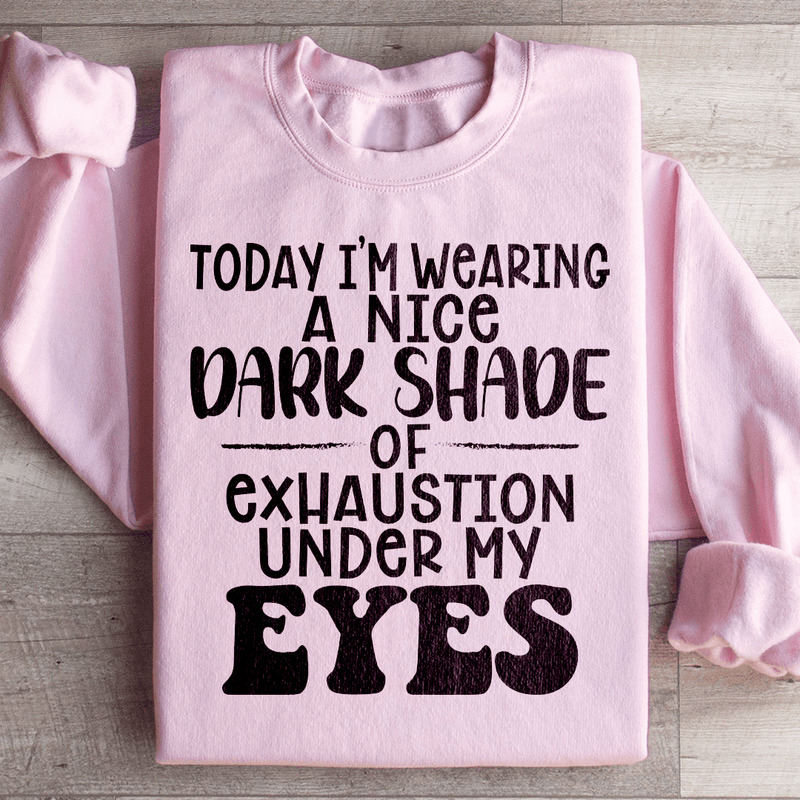 Today I'm Wearing A Nice Dark Shade Of Exhaustion Sweatshirt Light Pink / S Peachy Sunday T-Shirt