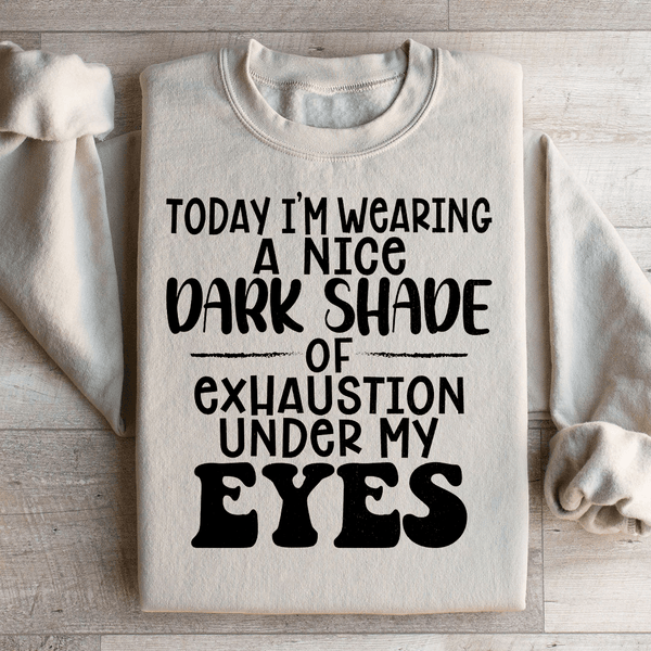 Today I'm Wearing A Nice Dark Shade Of Exhaustion Sweatshirt Sand / S Peachy Sunday T-Shirt