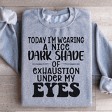 Today I'm Wearing A Nice Dark Shade Of Exhaustion Sweatshirt Sport Grey / S Peachy Sunday T-Shirt