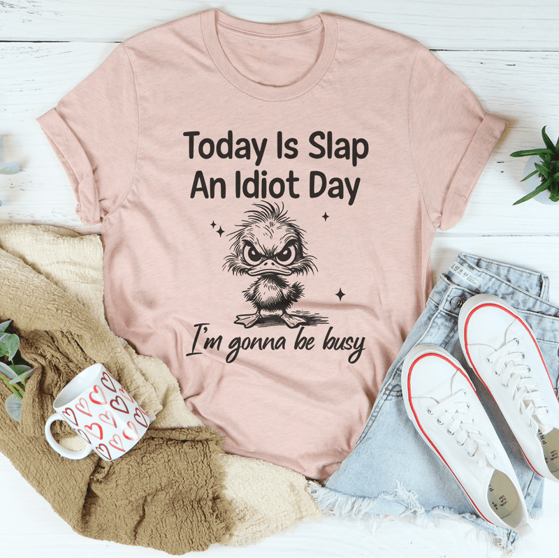 Today Is Slap An Idiot Day I'm Gonna Be Busy Tee Heather Prism Peach / S Peachy Sunday T-Shirt