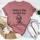 Today Is Slap An Idiot Day I'm Gonna Be Busy Tee Mauve / S Peachy Sunday T-Shirt