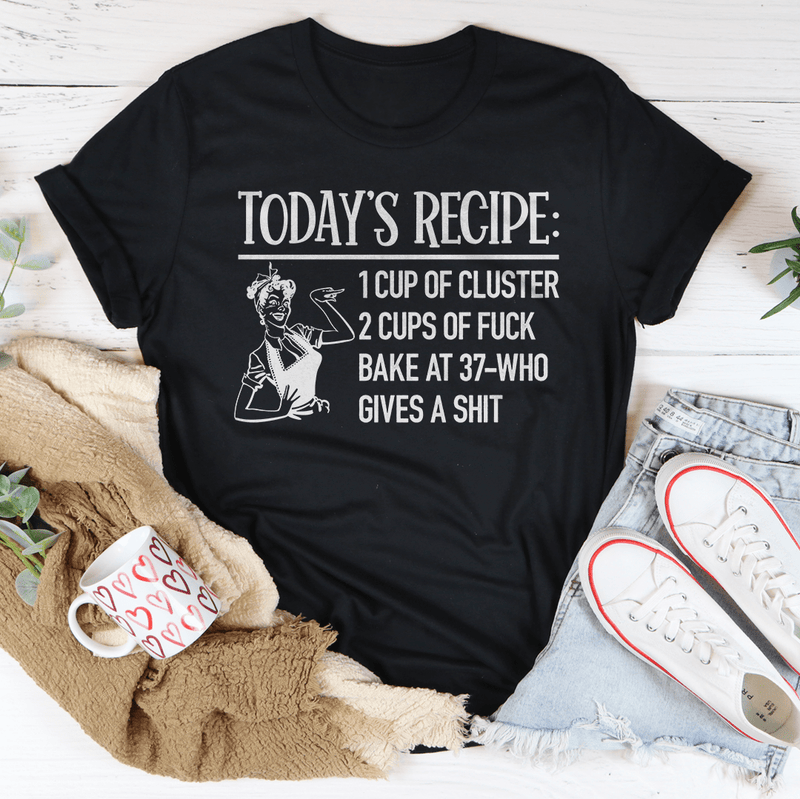 Today's Recipe 1 Cup Of Cluster 2 Cups Of F* Bake At 37 Who Gives A Shit Tee Black Heather / S Peachy Sunday T-Shirt