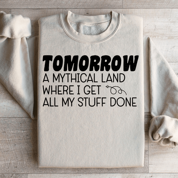 Tomorrow A Mythical Land Where I Get All My Stuff Done Sweatshirt Peachy Sunday T-Shirt