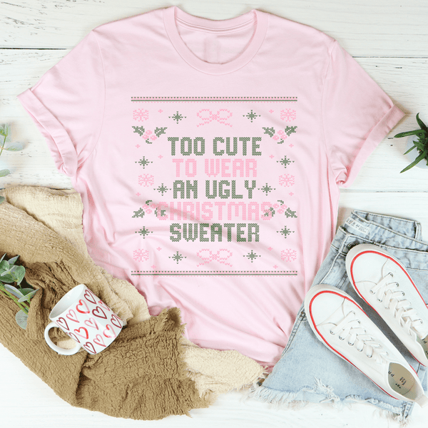 Too Cute To Wear An Ugly Christmas Sweater Tee Soft Pink / S Peachy Sunday T-Shirt