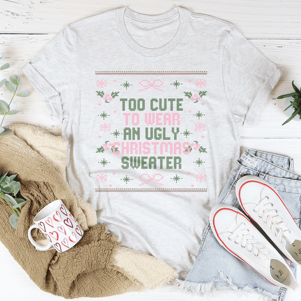 Too Cute To Wear An Ugly Christmas Sweater Tee White / S Peachy Sunday T-Shirt