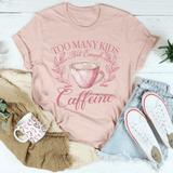 Too Many Kids Not Enough Caffeine Tee Heather Prism Peach / S Peachy Sunday T-Shirt