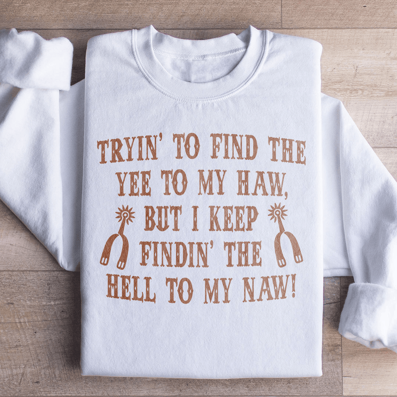 Tryin To Find The Yee To My Haw Sweatshirt White / S Peachy Sunday T-Shirt