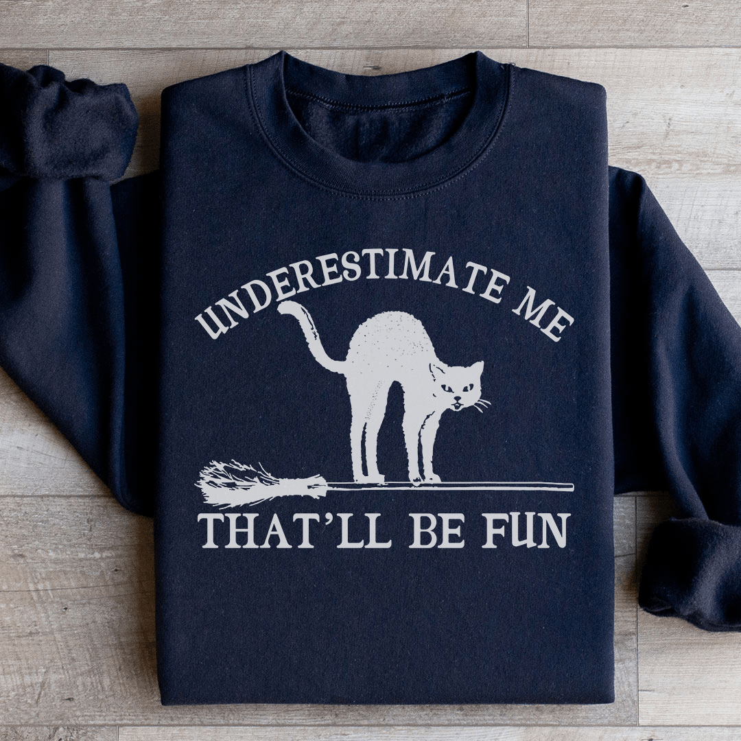 Underestimate Me Black Cat Sweatshirt Black / S Peachy Sunday T-Shirt