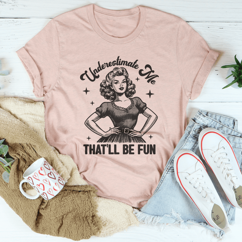 Underestimate Me That'll Be Fun Tee Heather Prism Peach / S Peachy Sunday T-Shirt