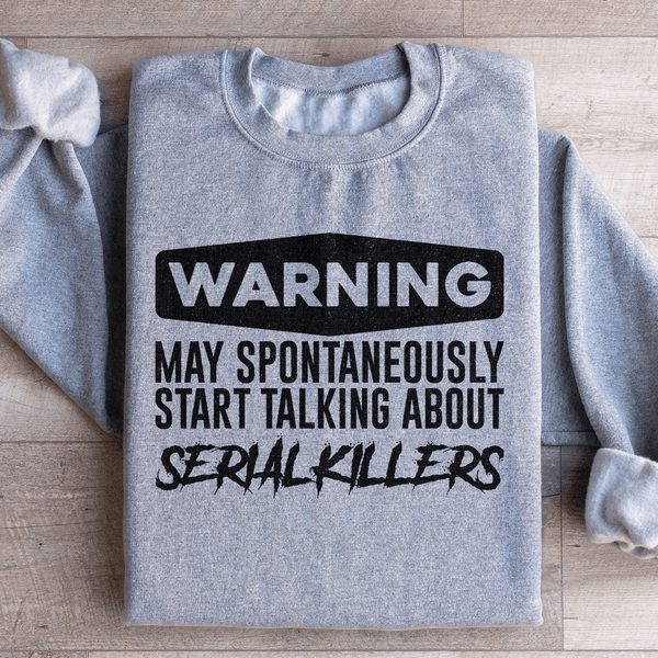 Warning May Spontaneously Start Talking About Serial Killers Sweatshirt Sport Grey / S Peachy Sunday T-Shirt