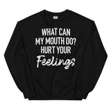 What Can My Mouth Do Hurt Your Feelings Sweatshirt Black / S Peachy Sunday T-Shirt