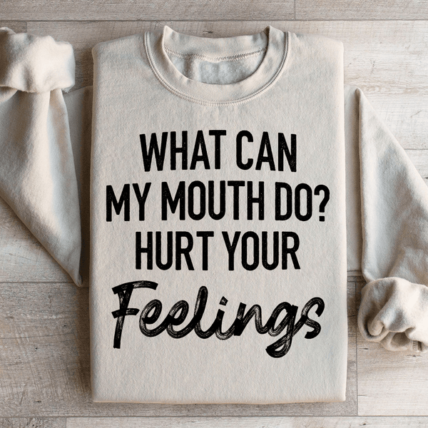 What Can My Mouth Do Hurt Your Feelings Sweatshirt Sand / S Peachy Sunday T-Shirt