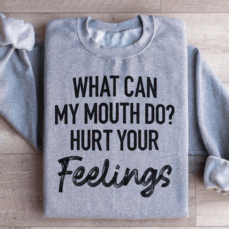 What Can My Mouth Do Hurt Your Feelings Sweatshirt Sport Grey / S Peachy Sunday T-Shirt