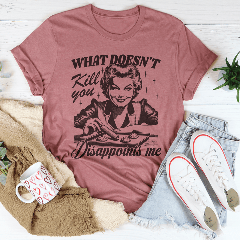 What Doesn't Kill You Disappoints Me Retro Tee Mauve / S Peachy Sunday T-Shirt