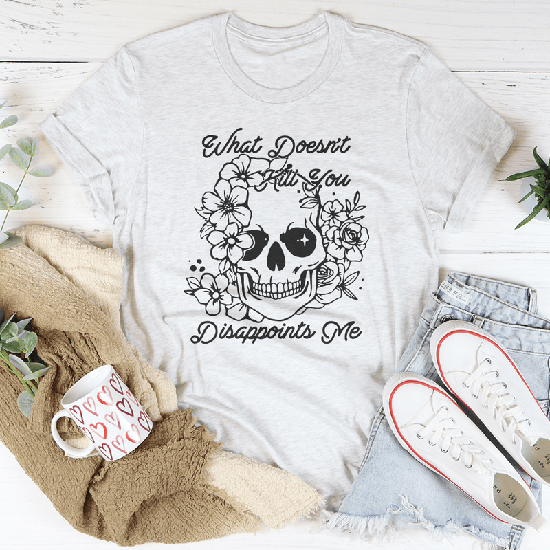 What Doesn't Kill You Disappoints Me Tee Ash / S Peachy Sunday T-Shirt