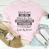 What Doesn't Kill You Makes You Have Unhealthy Coping Mechanisms Tee Pink / S Peachy Sunday T-Shirt