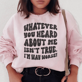 Whatever You Heard About Me Isn't True I'm Way Worse Sweatshirt Light Pink / S Peachy Sunday T-Shirt