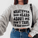 Whatever You Heard About Me Isn't True I'm Way Worse Sweatshirt Sport Grey / S Peachy Sunday T-Shirt