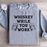 Whiskey While You Work Sweatshirt Sport Grey / S Peachy Sunday T-Shirt