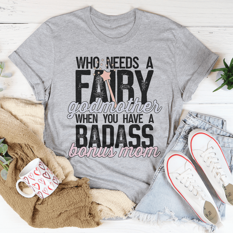 Peachy Sunday Who Needs A Fairy Godmother When You Have A Badass Bonus Mom Tee Ash XL