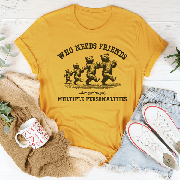 Who Needs Friends When You've Got Multiple Personalities Tee Peachy Sunday T-Shirt