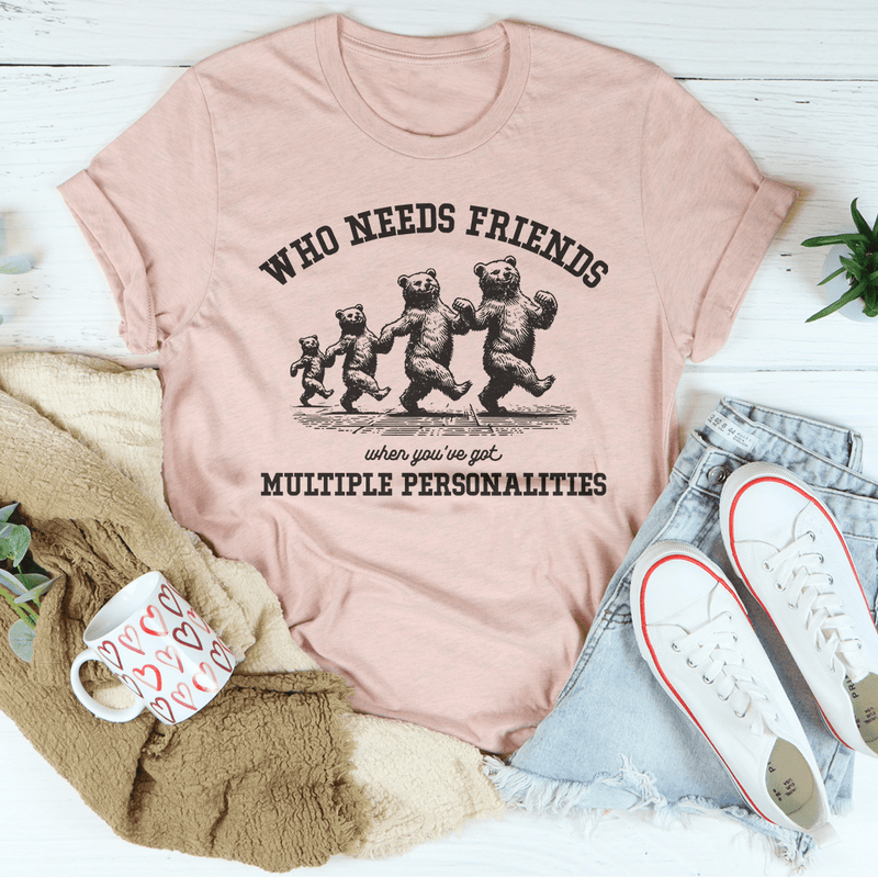 Who Needs Friends When You've Got Multiple Personalities Tee Peachy Sunday T-Shirt