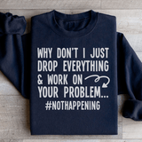 Why Don't I Just Drop Everything  Sweatshirt Black / S Peachy Sunday T-Shirt