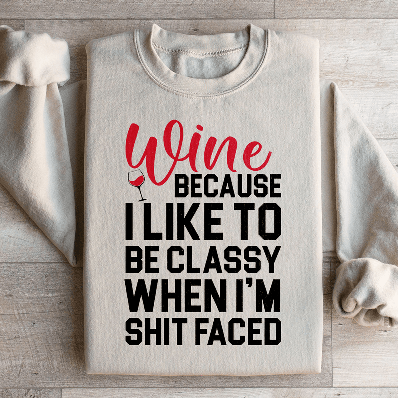 Wine Because I Like To Be Classy Sweatshirt Sand / S Peachy Sunday T-Shirt