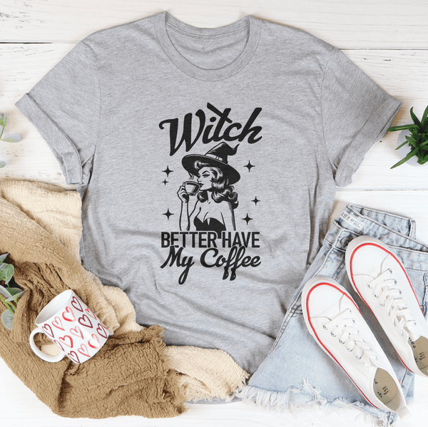 Witch Better Have My Coffee Tee Athletic Heather / S Peachy Sunday T-Shirt