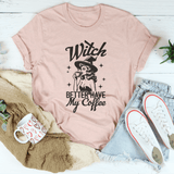 Witch Better Have My Coffee Tee Heather Prism Peach / S Peachy Sunday T-Shirt