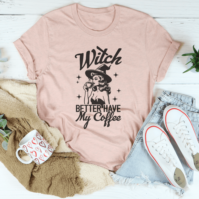 Witch Better Have My Coffee Tee Heather Prism Peach / S Peachy Sunday T-Shirt