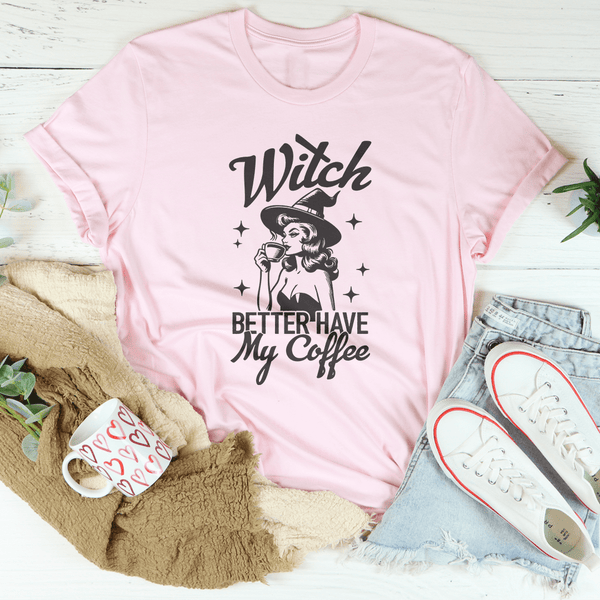 Witch Better Have My Coffee Tee Pink / S Peachy Sunday T-Shirt