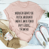 Would Love To F-ck Around More And Find Out Less Thanks Tee Heather Prism Peach / S Peachy Sunday T-Shirt