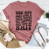 You Are Just Like A Dirty Diaper Self Absorbed & Full Of S-it Tee Mauve / S Peachy Sunday T-Shirt