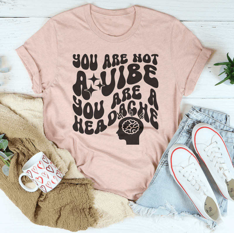 You Are Not A Vibe You Are A Headache Tee Heather Prism Peach / S Peachy Sunday T-Shirt