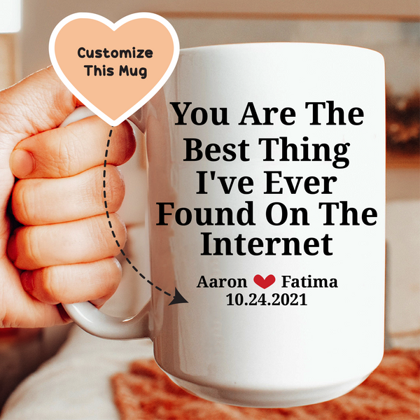 You Are The Best Thing I've Ever Found On The Internet Custom Mug White / 15 oz printful T-Shirt