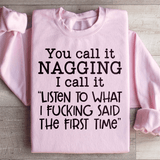 You Call It Nagging I Call It Listen To What I Said The First Time Sweatshirt Light Pink / S Peachy Sunday T-Shirt