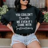 You Couldn't Handle Me Even If I Came With Instructions Sweatshirt Peachy Sunday T-Shirt