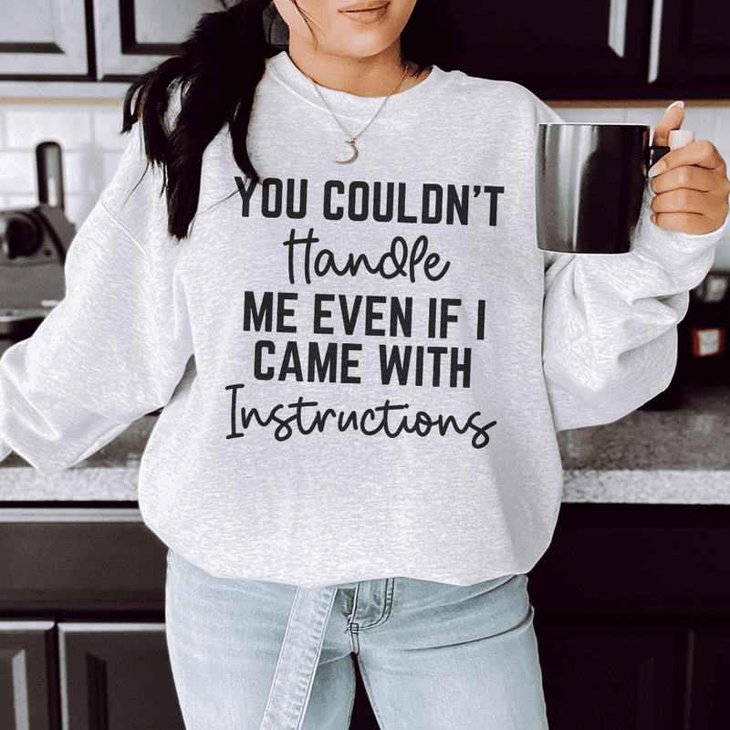 You Couldn't Handle Me Even If I Came With Instructions Sweatshirt Peachy Sunday T-Shirt