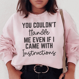 You Couldn't Handle Me Even If I Came With Instructions Sweatshirt Peachy Sunday T-Shirt