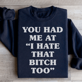 You Had Me At I Hate That B Too Sweatshirt Black / S Peachy Sunday T-Shirt