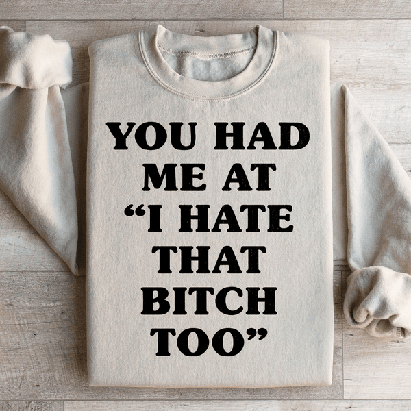 You Had Me At I Hate That B Too Sweatshirt Sand / S Peachy Sunday T-Shirt